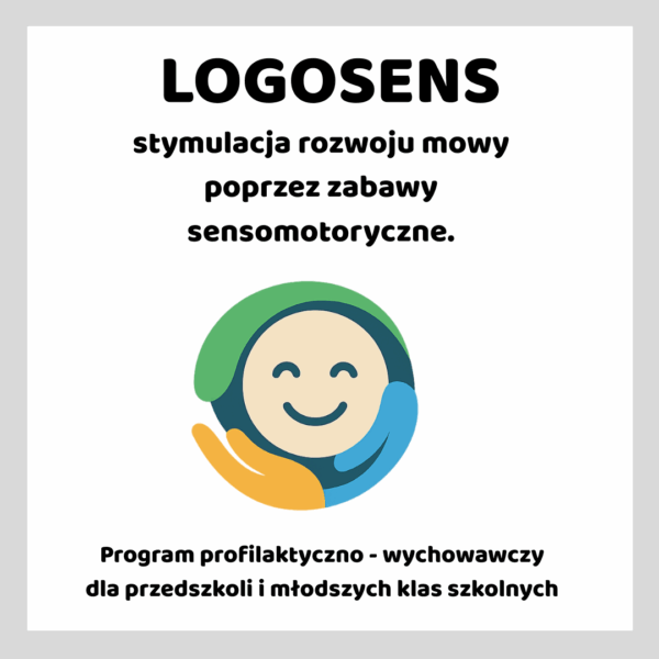 Program Profilaktyczno - Wychowawczy "Logosens stymulacja rozwoju mowy poprzez zabawy sensomotoryczne".