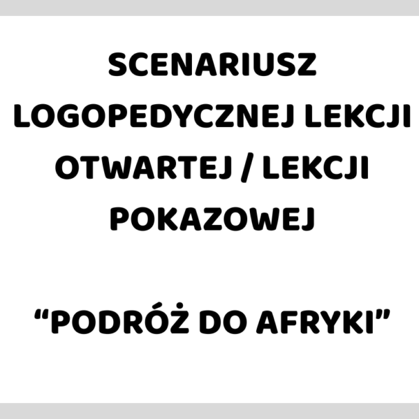 SCENARIUSZ LOGOPEDYCZNEJ LEKCJI POKAZOWEJ "PODRÓŻ DO AFRYKI"